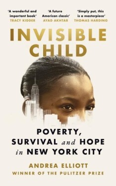 Invisible Child: Poverty, Survival and Hope in New York City - Andrea Elliott