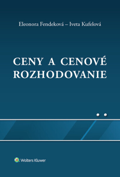 Ceny a cenové rozhodovanie - Eleonora Fendeková; Iveta Kufelová