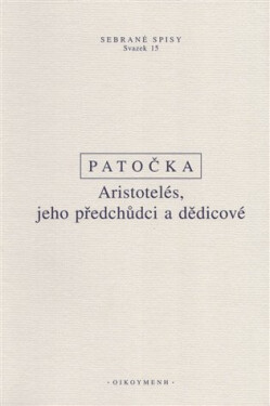 Aristotelés, jeho předchůdci a dědicové - Jan Patočka
