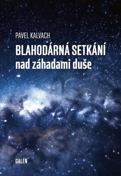 Blahodárná setkání nad záhadami duše - Pavel Kalvach