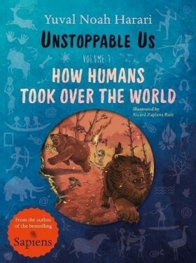 Unstoppable Us, Volume How Humans Took Over the World Yuval Noah Harari