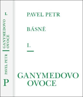 Básně I. - Ganymedovo ovoce - Pavel Petr