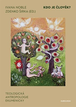 Kdo je člověk? - Teologická antropologie ekumenicky - Ivana Noble