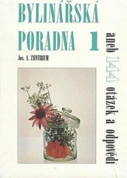 Bylinářská poradna 1 aneb 144 otázek a odpovědí - Josef Antonín Zentrich