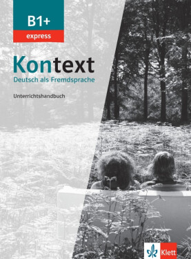 Kontext 1 Express (B1+) - Unterrichtshandbuch - Birgitta Fröhlich