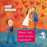 Mami, tati, proč se slaví Valentýn? - Lída Holá