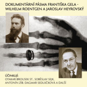 Dokumentární pásma Františka Gela - Wilhelm Roentgen a Jaroslav Heyrovský - František Gel - audiokniha
