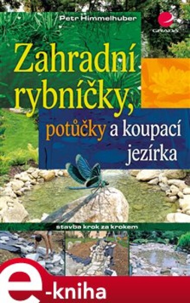 Zahradní rybníčky, potůčky a koupací jezírka. stavba krok za krokem - Peter Himmelhuber e-kniha