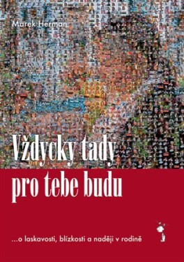Vždycky tady pro tebe budu ...o laskavosti, blízkosti a naději v rodině - Marek Herman