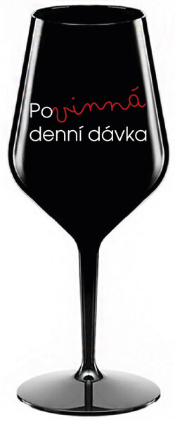 POVINNÁ DENNÍ DÁVKA - černá nerozbitná sklenice na víno 470 ml