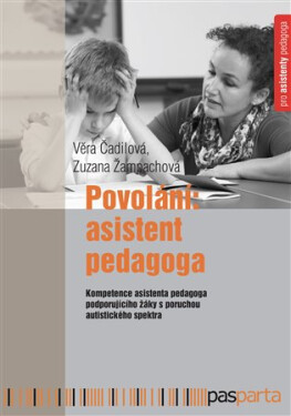 Povolání: Asistent pedagoga - Kompetence asistenta pedagoga podporujícího žáky s poruchou autistického spektra - Věra Čadilová