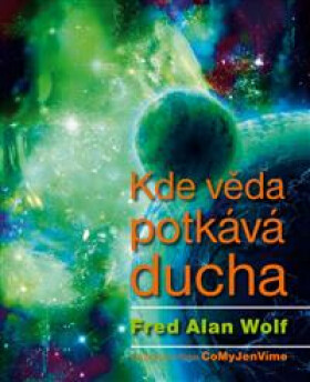 Kde věda potkává ducha - Fred Alan Wolf