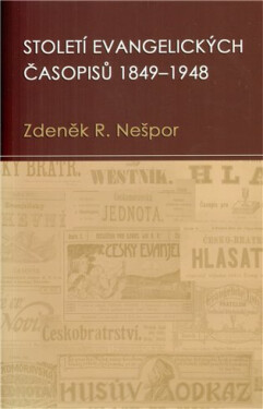 Století evangelických časopisů 1849–1948 - Zdeněk Nešpor