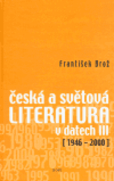 Česká a světová literatura v datech III (1946-2000) - František Brož