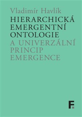 Hierarchická emergentní ontologie univerzální princip emergence Vladimír Havlík