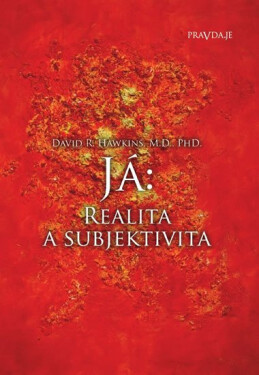 Já: Realita a subjektivita, 1. vydání - David R. Hawkins