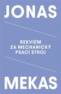 Rekviem za mechanický psací stroj Jonas Mekas