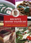 Recepty sestry Vojtěchy - To nejlepší z nepomucenské kuchyně - Vojtěcha Fialová