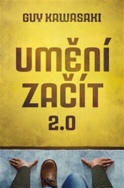 Umění začít 2.0 Guy Kawasaki