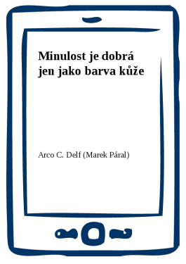 Minulost je dobrá jen jako barva kůže - Arco C. Delf
