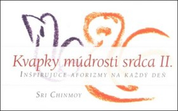 Kvapky múdrosti srdca II. - Sri Chinmoy