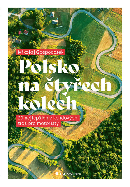 Polsko na čtyřech kolech - 20 nejlepších víkendových tras pro motoristy - Mikolaj Gospodarek
