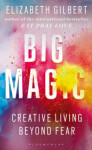 Big Magic: Creative Living Beyond Fear - Elizabeth Gilbert