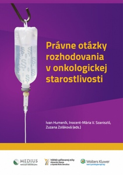 Právne otázky rozhodovania v onkologickej starostlivosti - Ivan Humeník; Inocent-Mária V. Szaniszló