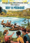 Velká encyklopedie her Hry přírodě Miloš Zapletal
