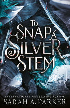 To Snap a Silver Stem - Sarah A. Parker