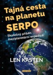 Tajná cesta na planetu Serpo - Skutečný příběh meziplanetární expedice - Len Kasten