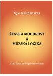Ženská moudrost a mužská logika. Válka pohlaví nebo princip doplnění - Igor Kalinauskas