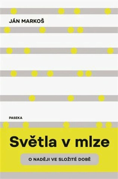 Světla v mlze - O naději ve složité době - Ján Markoš
