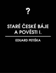 Staré české báje a pověsti 1 - Eduard Petiška