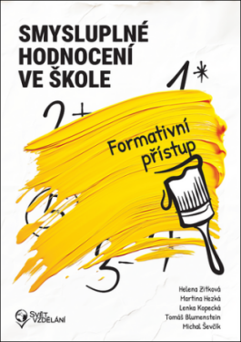 Smysluplné hodnocení ve škole - Helena Zitková, Martina Hezká, Lenka Kopecká, Tomáš Blumenstein, Michal Ševčík