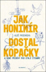 Jak Honimír dostal kopačky a jiné příběhy pro otrlé čtenáře - Aleš Procházka