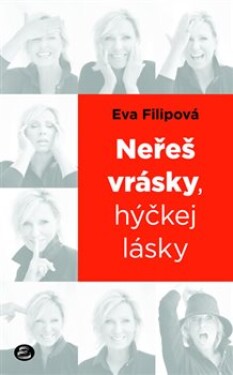 Neřeš vrásky, hýčkej lásky Eva Filipová