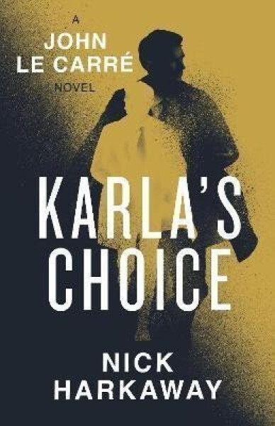 Karla´s Choice - Nick Harkaway