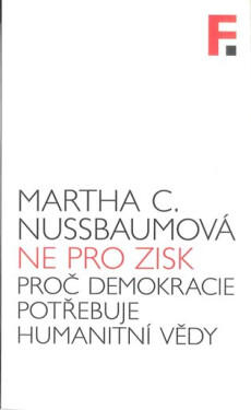 Ne pro zisk - Proč demokracie potřebuje humanitní vědy - Martha C. Nussbaumová