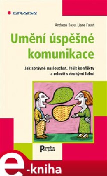 Umění úspěšné komunikace. Jak správně naslouchat, řešit konflikty a mluvit s druhými lidmi - Andreas Basu, Liane Faust e-kniha