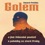 Golem a jiné židovské pověsti a pohádky ze staré Prahy - Eduard Petiška - audiokniha