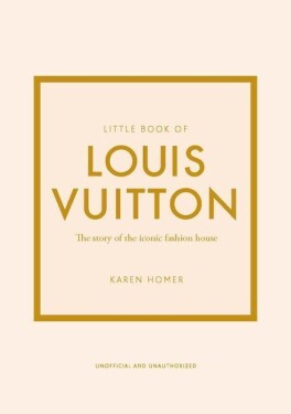 Little Book of Louis Vuitton: The Story of the Iconic Fashion House - Karen Homer