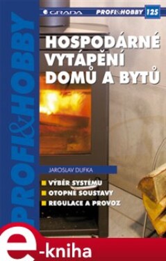 Hospodárné vytápění domů a bytů - Jaroslav Dufka e-kniha