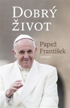 Dobrý život Papež František