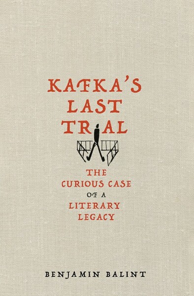 Kafka´s Last Trial : The Case of a Literary Legacy - Benjamin Balint