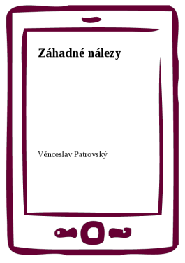 Záhadné nálezy - Věnceslav Patrovský