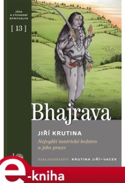 Bhajrava. Nejvyšší tantrické božstvo a jeho praxe - Jiří Krutina e-kniha