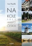 Na kole přes hranice Česka - Ivo Paulík