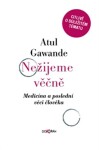 Nežijeme věčně. Medicína a poslední věci člověka - Atul Gawande