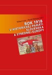 Rok 1918 historickej pamäti Slovenska strednej Európy